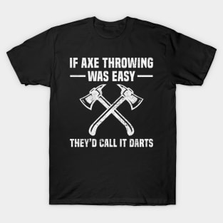 Axe Throwing Funny Quotes Axe Thrower T-Shirt